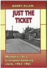 Image for Just the ticket : Memories of a Liverpool booking clerk, 1962-1965