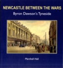 Image for Newcastle Between the Wars : Byron Dawson&#39;s Tyneside