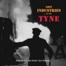 Image for Lost Industries of the Tyne