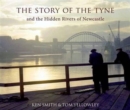 Image for The Story of the Tyne : And the Hidden Rivers of Newcastle