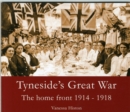 Image for Tyneside&#39;s Great War : The Home Front 1914-1918
