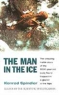 Image for The man in the ice  : the amazing inside story of the 5000 year old body found trapped in a glacier in the Alps
