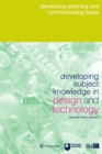 Image for Developing subject knowledge in design and technology: Developing, planning and communicating ideas