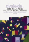 Image for Dyslexia, the self and higher education  : learning life histories of students identified as dyslexic