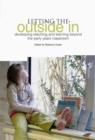 Image for Letting the outside in  : developing teaching and learning beyond the early years classroom