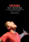 Image for Drama to inspire  : a London Drama guide to excellent practice in drama for young people