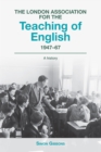 Image for The London Association for the Teaching of English, 1947-1967: a history
