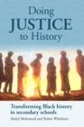 Image for Doing justice to history  : transforming black history in secondary schools
