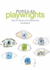 Image for Pupils as playwrights: drama, literacy and playwriting