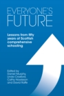 Image for Everyone&#39;s future: lessons from fifty years of Scottish comprehensive schooling