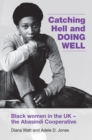 Image for Catching hell and doing well: black women in the UK - the Abasindi Cooperative