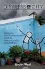 Image for Distress in the city: racism, fundamentalism and a democratic education
