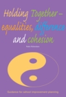 Image for Holding together - equalities, difference and cohesion: guidance for school improvement planning