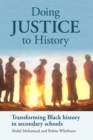 Image for Doing justice to history: transforming black history in secondary schools