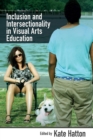 Image for Inclusion and Intersectionality in Visual Arts Education