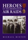 Image for Heroes of the Birmingham Air Raids : A Tribute to Birmingham&#39;s Heroes 1940-1943 with Details of Medals Awarded
