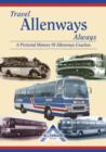 Image for Travel Allenways Always : A Pictorial History of Allenways Coaches, Birmingham