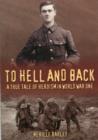 Image for To Hell and Back : A True Tale of Heroism in World War One