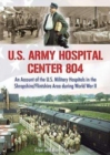 Image for U.S. Army Hospital Center 804 : An Account of the U.S. Military Hospitals in the Shropshire/Flintshire Area during World War II