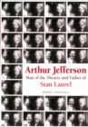 Image for Arthur Jefferson : Man of the Theatre and Father of Stan Laurel