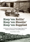 Image for Keep&#39;em Rollin&#39; Keep&#39;em Shootin&#39; Keep&#39;em Supplied : An Account of the U.S. General Supply Depot G-25, Ashchurch, Tewkesbury during World War II