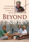 Image for Beyond the Notes : A Lifelong Passion for Classical Music