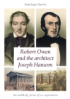 Image for Robert Owen and the Architect Joseph Hansom : An Unlikely Form of Co-Operation