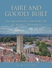 Image for Faire and Goodly Built : An incomplete History of St. Mary&#39;s Warwick