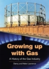 Image for Growing up with Gas : A History of the Gas Industry