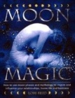 Image for Moon magic  : how to use the Moon&#39;s phases to inspire and influence your relationships, home life and business