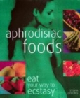 Image for Aphrodisiac foods  : eat your way to ecstasy