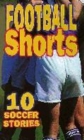 Image for Football Shorts: 10 Soccer Stories