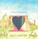 Image for The glass heart  : a tale of three princesses