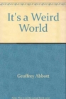 Image for It&#39;s a Weird World