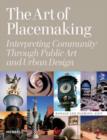 Image for The art of placemaking  : interpreting community through public art and urban design