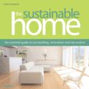 Image for The sustainable home  : the essential guide to eco building, renovation and decoration