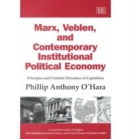 Image for Marx, Veblen, and contemporary institutional political economy  : principles and unstable dynamics of capitalism