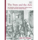 Image for The state and the arts  : an analysis of key economic policy issues in Europe and the United States