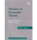 Image for Variants in economic theory  : selected works of Hal R. Varian