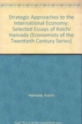 Image for Strategic approaches to the international economy  : selected essays of Koichi Hamada