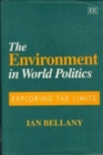 Image for The environment in world politics  : exploring the limits