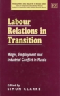 Image for Labour relations in transition  : wages, employment and industrial conflict in Russia