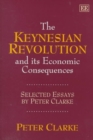 Image for The Keynesian Revolution and its Economic Consequences : Selected Essays by Peter Clarke