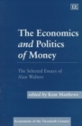 Image for The Economics and Politics of Money : The Selected Essays of Alan Walters