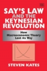 Image for Say’s Law and the Keynesian Revolution : How Macroeconomic Theory Lost its Way