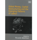 Image for Global money, capital restructuring and the changing patterns of labour