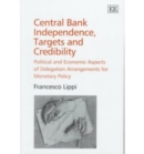 Image for Central bank independence, targets and credibility  : political and economic aspects of delegation arrangements
