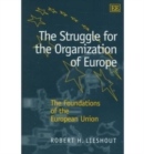 Image for The struggle for the organization of Europe  : the foundations of the European Union