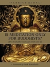 Image for Is Meditation only for Buddhists? : How the Buddha&#39;s story can enrich your life