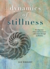 Image for The Dynamics of Stillness : Develop your senses and reconnect with nature through meditation